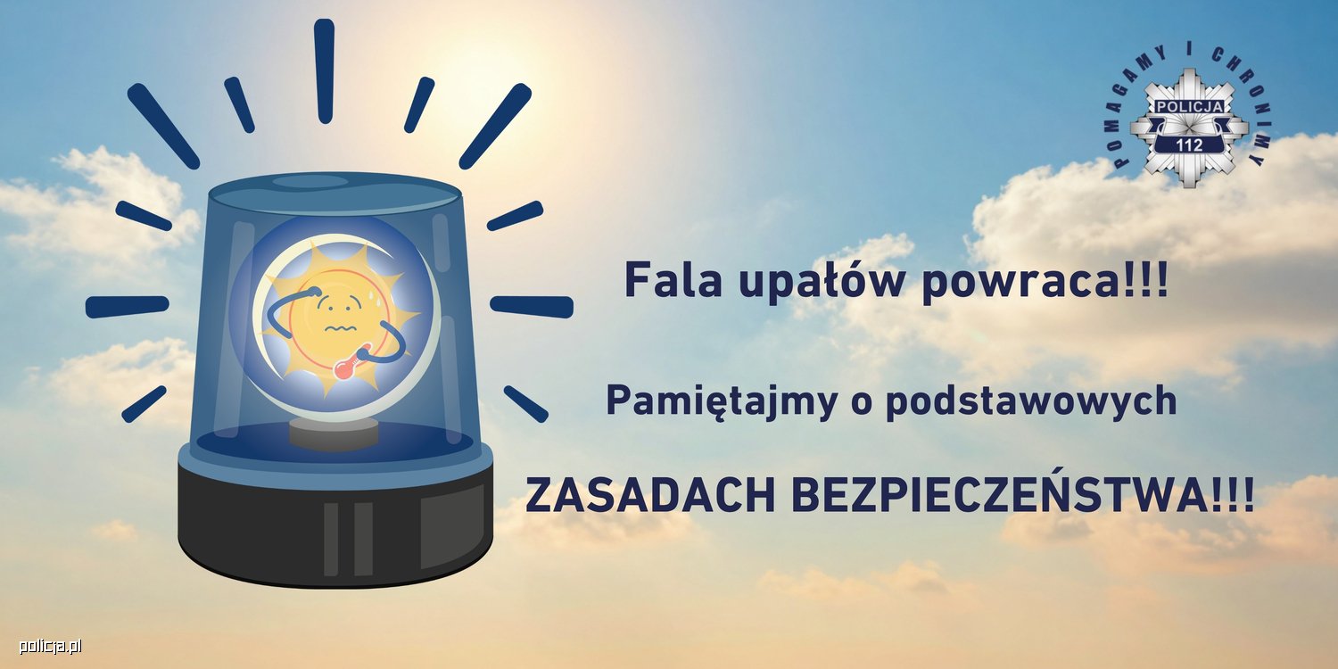 Fala upałów powraca -  nie zapominajmy o bezpieczeństwie!