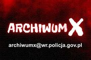 Napis: Z Archiwum X i adres poczty elektronicznej Archiwum X: archiwumx@wr.policja.gov.pl