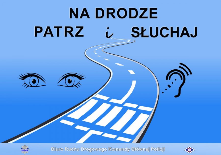 Plakat akcji pn. "Patrz i Słuchaj". Na niebieskim tle, na środku plakatu,  znajduje się czarna, kręta droga z białym przejściem dla pieszych. Po jednej stronie drogi są oczy, po drugiej ucho - w kolorze czarnym. Na górze plakatu  widnieje napis: Na drodze patrz i słuchaj, również w kolorze czarnym. 