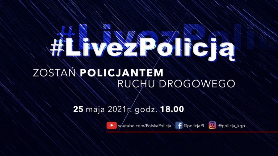 Plansza informująca o #LivezPolicją U góry na środku napis #LivezPolicją Poniżej napis Zostań policjantem ruchu drogowego,  Poniżej 25 maja 2021 r. godz. 18.00