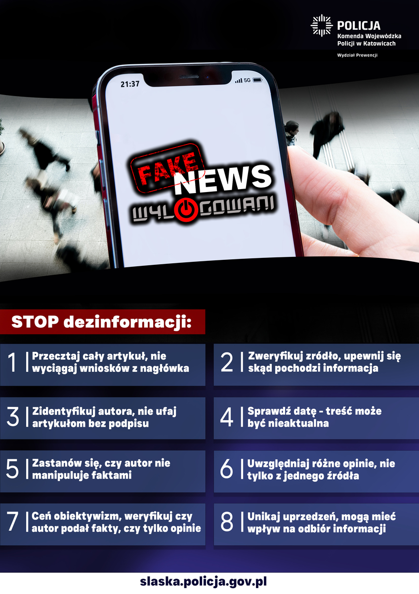 Zdjęcie przedstawia plakat z radami, jak nie paść ofiarą dezinformacji. Widoczny jest telefon komórkowy, na którym znajduje się napis fake news wylogowani. Pod nim widnieje napis stop dezinformacji oraz następujące rady: pierwsza - przeczytaj cały teskt, nie wyciągaj wsniosków z nagłówka, druga - zweryfikuj źródło, upewnij się skąd pochodzi informacja, trzecia - zidentyfikuj autora, nie ufaj artykułom bez podpisu, czwarta - sprawdź datę - treść może być nieaktualna, piąta - zastanów się, czy autor nie manipuluje faktami, szósta - uwzględniaj różne opinie, nie tylko z jednego źródła, siódma - ceń obiektywizm, weryfikuj, czy autor podał fakty, czy tylko opinie, ósma - unikaj uprzedzeń, mogą mieć wpływ na odbiór informacji.