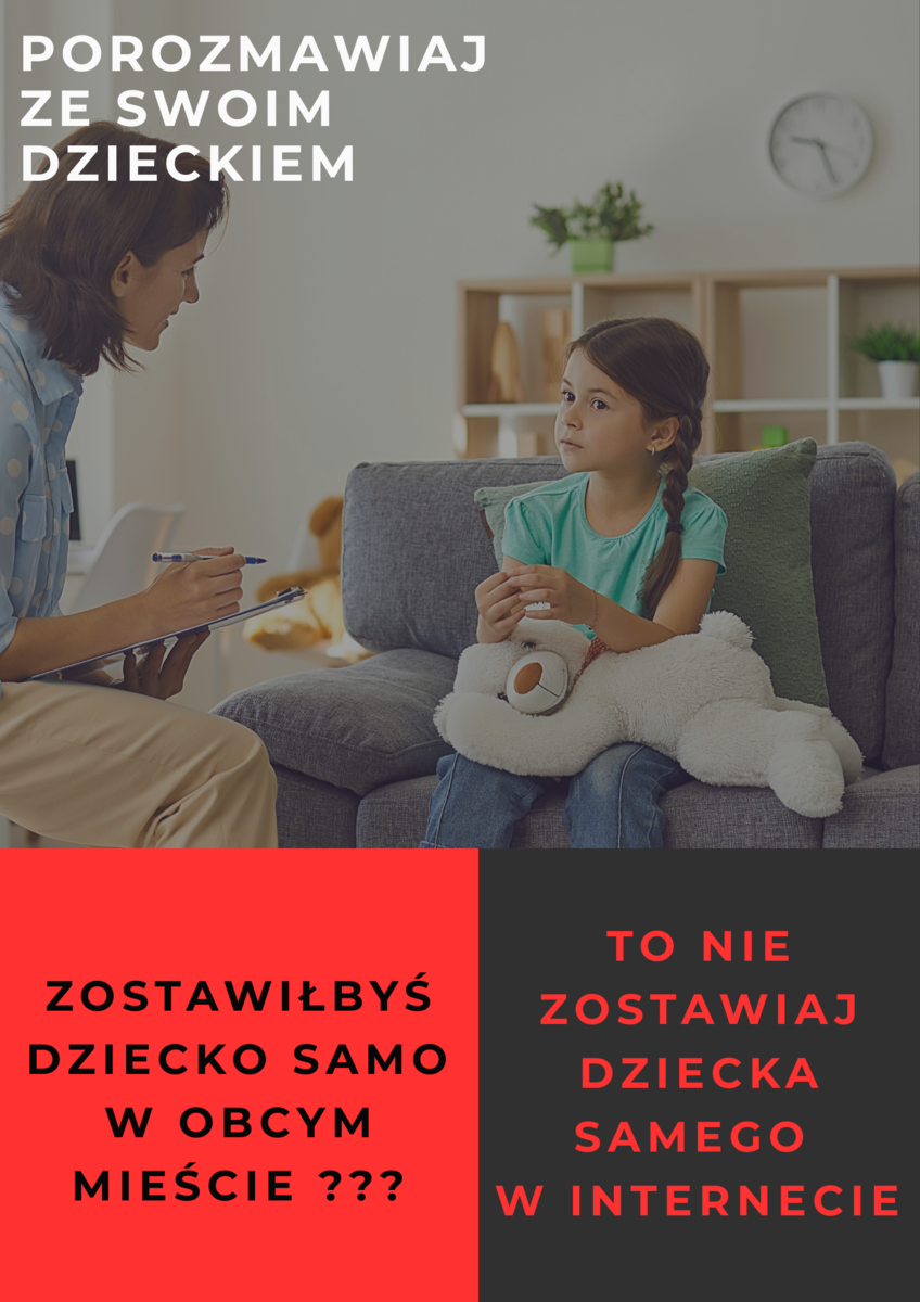 Plakat informacyjny. Na zdjęciu kobieta i dziewczynka siedzą na kanapie. Na zdjęciu napisy: Porozmawiaj ze swoim dzieckiem, Zostawiłbyś dziecko samo w obcym mieście??? To nie zostawiaj swojego dziecka samego w internecie.