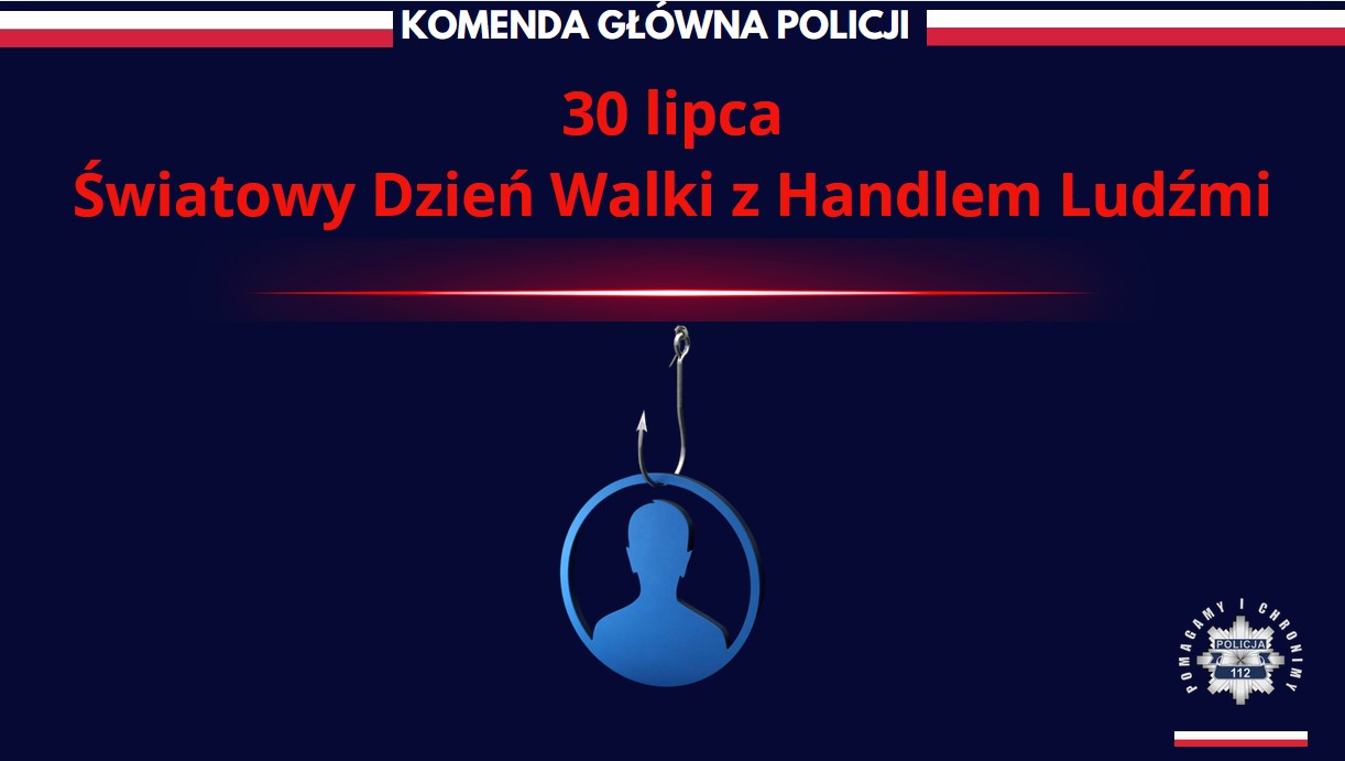 Napis Komenda Główna Policji, pod spodem 30 lipca Światowy Dzień Walki z Handlem Ludźmi. Z boku na dole logo policji i napis: Pomagamy i chronimy.