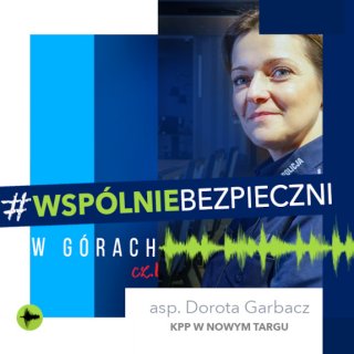 Grafika dekoracyjna z policyjną gwiazdą i wkomponowanym zdjęciem asp. Dorota Garbacz z Komendy Powiatowej Policji w Nowym Targu oraz napis Podcast #WspólnieBezpieczni w górach cz. 1