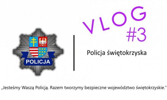 napis&quot;vlog #3&quot;. Jesteśmy Waszą Policja. Razem tworzymy bezpieczne województwo świętokrzyskie. Gwiazda policyjna