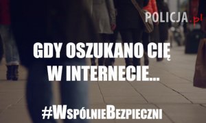 #WspólnieBezpieczni – Gdy oszukano Cię w Internecie…