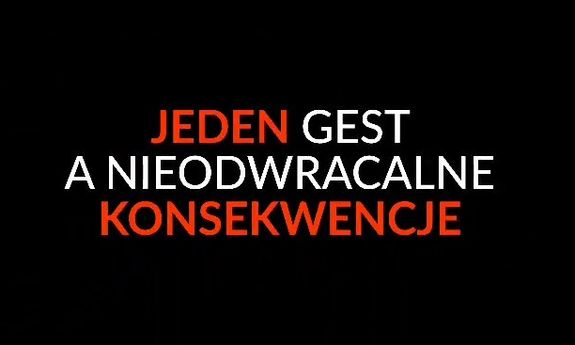 Napis: Jeden gest a nieodwracalne konsekwencje