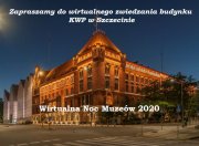 Napis: Zapraszamy do wirtualnego zwiedzania budynku KWP w Szczecinie.
Wirtualna Noc Muzeów 2020