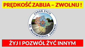 grafika z napisem prędkość zabija - zwolnij, żyj i pozwól żyć innym, na środku grafika przedstawiająca mapę województwa mazowieckiego otoczona podwójnym okręgiem, w którym znajduje się napis chroń życie na mazowieckich drogach