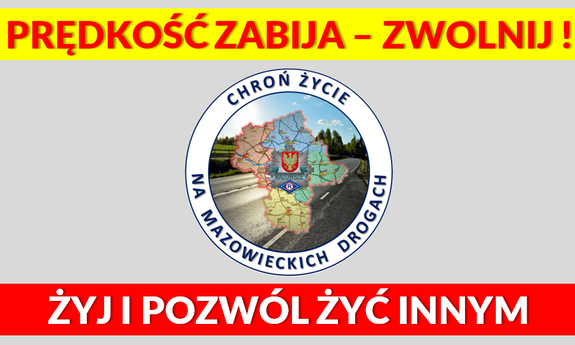 grafika z napisem prędkość zabija - zwolnij, żyj i pozwól żyć innym, na środku grafika przedstawiająca mapę województwa mazowieckiego otoczona podwójnym okręgiem, w którym znajduje się napis chroń życie na mazowieckich drogach