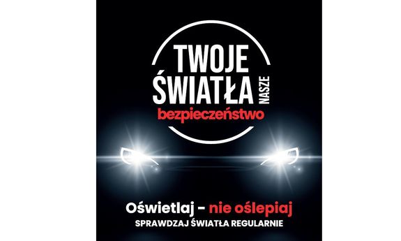 Na plakacie widać napis Twoje światła nasze bezpieczeństwo wpisane w okrąg. Poniżej napisy: Oświetlaj nie oślepiaj, sprawdzaj światła regularnie oraz rysunek - oślepiające światła samochodu.