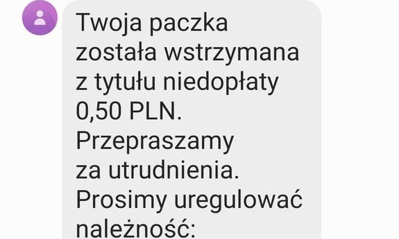 Wiadomość SMS o treści: Twoja paczka została wstrzymana z tytułu niedopłaty 0,50 PLN. Przepraszamy za utrudnienia. Prosimy uregulować należność