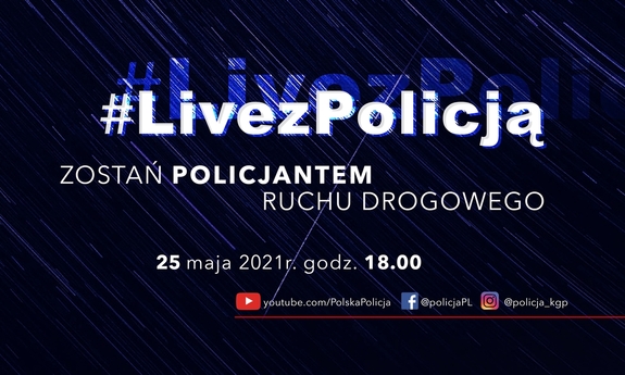 Plansza informująca o #LivezPolicją
U góry na środku napis #LivezPolicją
Poniżej napis Zostań policjantem ruchu drogowego, 
Poniżej 25 maja 2021 r. godz. 18.00