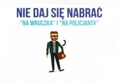 Napis: nie daj się nabrać &quot;na wnuczka&quot; i &quot;na policjanta&quot;. Pod spodem, na środku rysunek mężczyzny