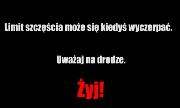 napis Limit szczęścia może się kiedyś wyczerpać. Uważaj na drodze. Żyj!