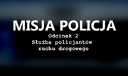 czarne tło, biały napis misja policja, odcinek 2, służba policjantów ruchu drogowego