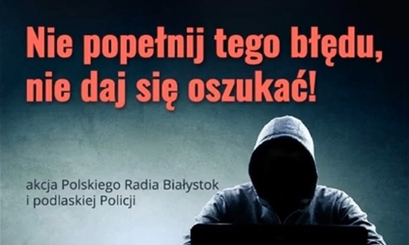 Plakat na którym widać postać osoby siedzącej przed laptopem. Napis nie popełnij tego błędu, nie daj się oszukać! Akcja Polskiego Radia Białystok i podlaskiej Policji. Loga Polskiego Radia Białystok i Podlaskiej Policji