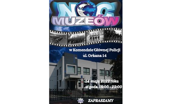 plakat promujący noc muzeów w KGP: U góry widnieje kolorowy napis: Noc muzeów. Poniżej znajdują sie czarno białe zdjęcia funkcjonariuszy Policji Państwowej, poniżej budynek w który mieści się Biuro Edukacji Historycznej - Muzeum Policji Komendy Głównej i biały napis: w Komendzie Głównej Policji, 14 maja 20022 r. w godz. 18.00 - 22.00.
Na dole znajduje się logo Policji i biały Napis: Zapraszamy