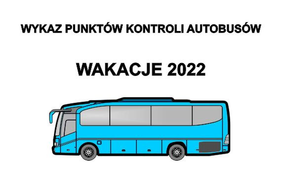 W górnej części obrazu znajduje się tekst Wykaz punktów kontroli autobusów. Poniżej tekst WAKACJE 2022.
W dolnej części znajduje się autobus w kolorze niebieskim