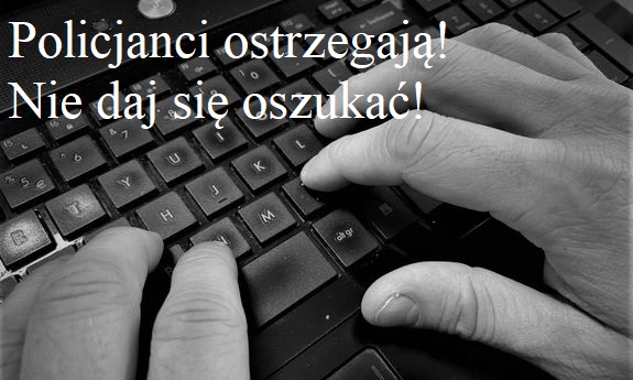 dłonie na klawiaturze komputera i napis: Policjanci ostrzegają! Nie daj się oszukać!