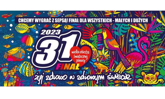 Plakat z napisem 31 Finał Wielkiej Orkiestry Świątecznej Pomocy. Chcemy wygrać z sepsą! Finał dla wszystkich - małych i dużych! Żyj zdrowo w świecie.