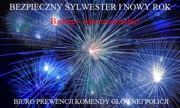 Na tle czarnego nieba widać liczne rozbłyski kolorowych fajerwerków. Widnieją też napisy o treści Bezpieczny Sylwester i Nowy Rok, Bądźmy odpowiedzialni. Biuro Prewencji Komendy Głównej.