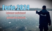 policjant stoi przy brzegu zamarźniętego zbiornika wodnego, na pierwszym planie napis: Ferie 2024 lubuscy policjanci gotowi do działań