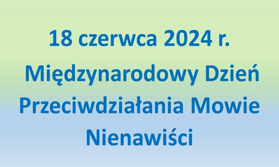 grafika a napisem 18 czerwca – Międzynarodowy Dzień Przeciwdziałania Mowie Nienawiści 2024 r.