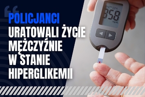 Policjanci uratowali życie mężczyźnie w stanie hiperglikemii