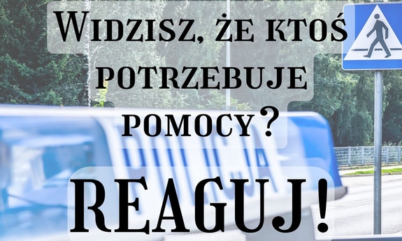 Grafika z napisem: Widzisz, że ktoś potrzebuje pomocy? Reaguj!