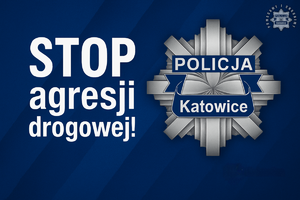 Napis Stop Agresji drogowej i policyjna gwiazda z napisem Katowice.