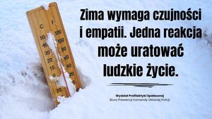 Termometr w śniegu a z boku napis: Zima wymaga czujności i empatii. Jedna reakcja może uratować ludzkie życie. Wydział Profilaktyki Społecznej Biura Prewencji Komendy Głównej Policji.