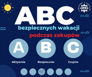 Grafika z napisem: ABC Bezpiecznych Wakacji podczas zakupów - Aktywnie, Bezpiecznie, Czujnie.