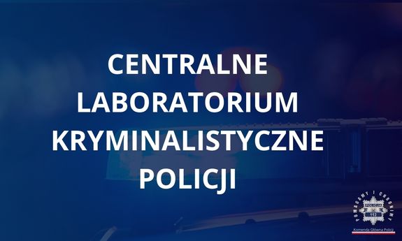 Pracowity rok Centralnego Laboratorium Kryminalistycznego Policji