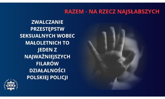 Zwalczanie przestępstw seksualnych wobec małoletnich to jeden z najważniejszych filarów działalności polskiej Policji