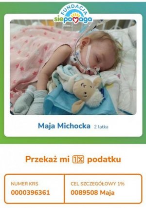 Plakat z wizerunkiem dziewczynki.
Napis: &quot;Fundacja siepomaga&quot;
Maja Michocka 2 latka
Przekaż mi 1% podatku
Numer KRS 0000396361
Cel szczegółowy 1% 0089508 Maja