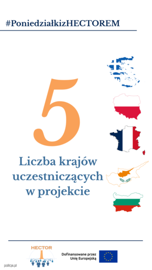 Obraz przedstawia napisy:

Hasztag - Poniedziałki z Hektorem (niebieski napis, podkreślony)

dużą pomarańczową cyfrę 5 w centralnej części obrazu.

pod cyfrą umieszczono jasnoniebieskie napis &quot;LICZBA KRAJÓW UCZESTNICZĄCYCH W PROJEKCIE&quot;:

Obok cyfry i napisu, z prawej strony, znajdują się kontury państw-partnerów projektu oraz wpisane w te kontury flagi tychże państw.

Pod spodem znajduje się niebieska linia, pod którą umieszczono  element graficzny, logo projektu HEKTOR składające się z elementu graficznego oraz pomarańczowego napisu HEKTOR u góry loga oraz znajdujący się obok loga napis &quot;Dofinansowane przez Unię Europejską&quot; oraz flagę Unii Europejskiej.