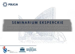 Grafika seminarium o treści: 
SEMINARIUM EKSPERCKIE
Problematyka legitymowania, zatrzymywania i doprowadzeń do pomieszczeń dla osób zatrzymanych, osób w stanie po użyciu substancji psychoaktywnych (alkohol, narkotyki, nowe środki zastępcze) oraz z zaburzeniami psychicznymi

Poniżej logo o treści:
20 lat zasad etyki zawodowej policjanta

oraz logo o treści:
35 lat rzecznik praw obywatelskich 1988-2023